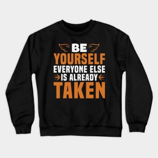 Be Yourself, Everyone Else is Taken Crewneck Sweatshirt